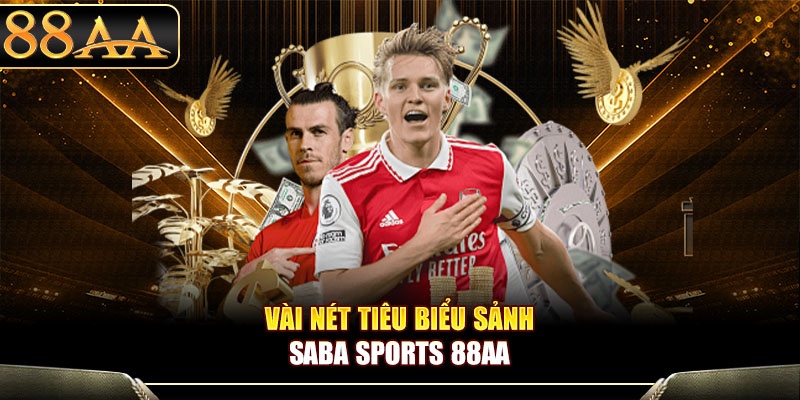 Vài nét tiêu biểu sảnh Saba Sports 88aa
